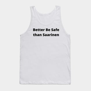 Better Be Safe Than Saarinen Architecture Pun Tank Top